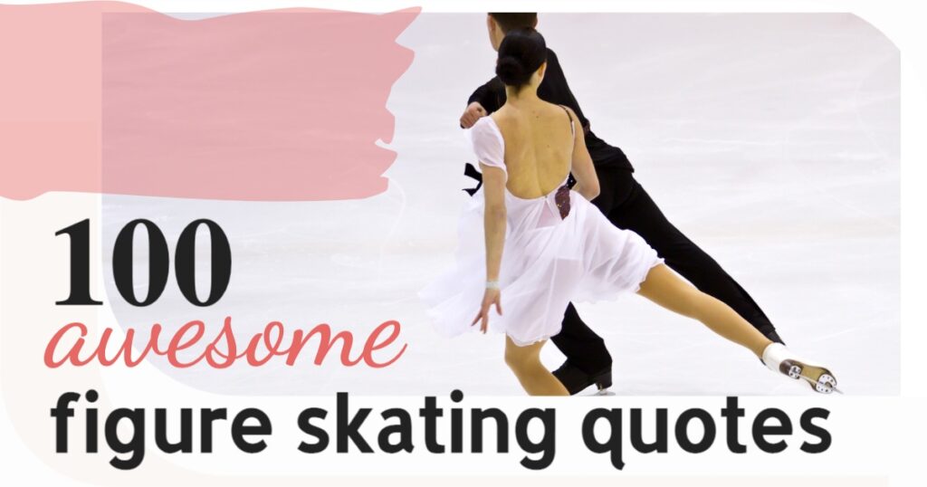 100 Figure Skating Quotes To Inspire Any Skater