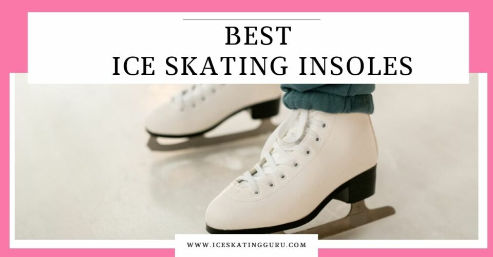 The Best Ice Skating Insoles