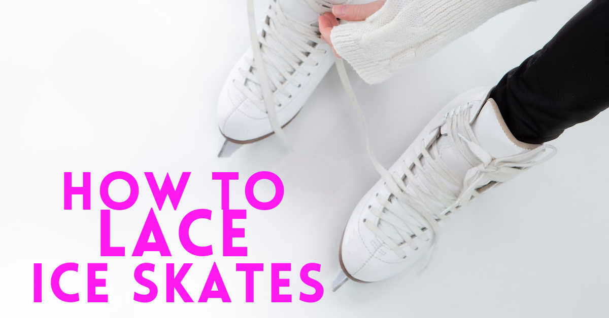 How To Lace Ice Skates Properly